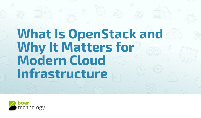 What Is OpenStack and Why It Matters for Modern Cloud Infrastructure