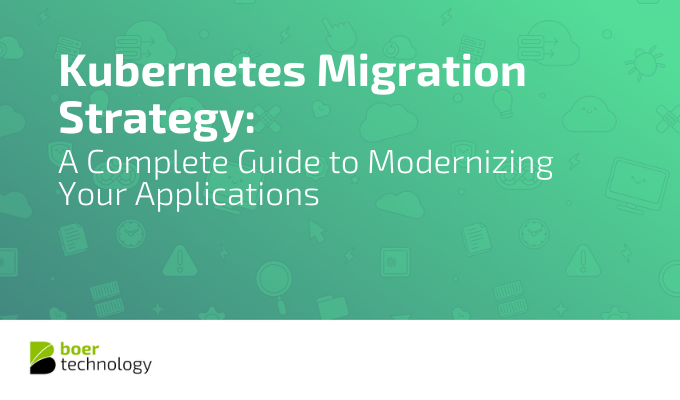 Kubernetes Migration Strategy: A Complete Guide to Modernizing Your Applications
