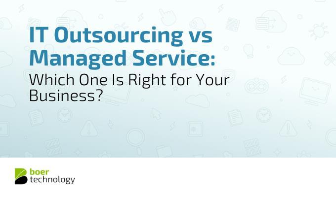 IT Outsourcing vs Managed Service: Which One Is Right for Your Business?