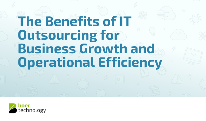 The Benefits of IT Outsourcing for Business Growth and Operational Efficiency